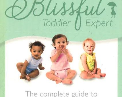 The Blissful Toddler Expert: The Complete Guide To Calm Parenting And Happy Toddlers For Discount