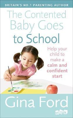 The Contented Baby Goes To School: Help Your Child To Make A Calm And Confident Start For Sale