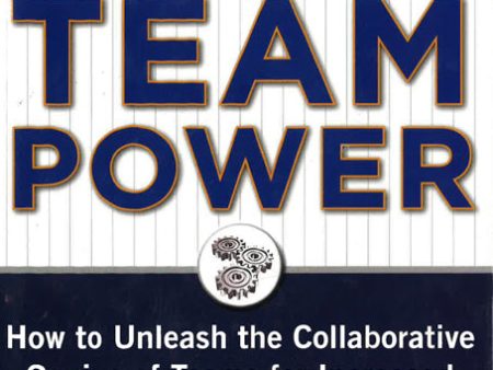 Building Team Power: How To Unleash The Collaborative Genius Of Teams For Increased Engagement, Productivity, And Results For Sale