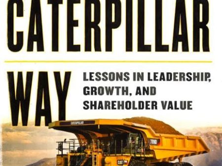 The Caterpillar Way: Lessons In Leadership, Growth, And Shareholder Value Online