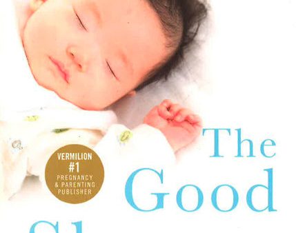 The Good Sleeper: The Essential Guide To Sleep For Your Baby - And You Online Sale