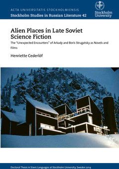 Alien places in late Soviet science fiction : the  Unexpected Encounters  of Arkady and Boris Strugatsky as novels and films For Sale