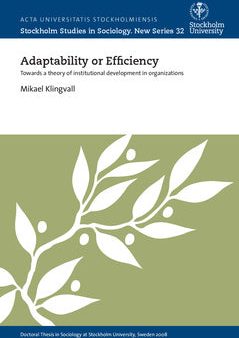 Adaptability or efficiency : towards a theory of institutional development in organizations Sale