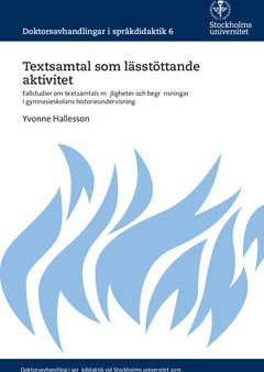 Textsamtal som lässtöttande aktivitet : Fallstudier om textsamtals möjligheter och begränsningar i gymnasieskolans historieundervisning For Cheap