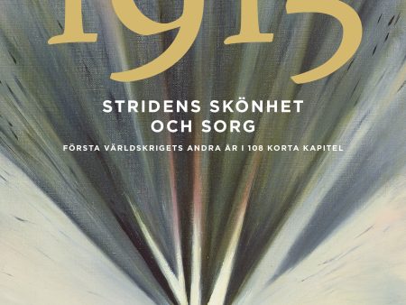 Stridens skönhet och sorg 1915 : första världskrigets andra år i 108 korta kapitel Hot on Sale