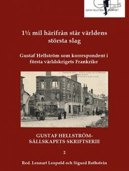 1½ mil härifrån står världens största slag : Gustaf Hellström som korrespondent i första världskrigets Frankrike Online